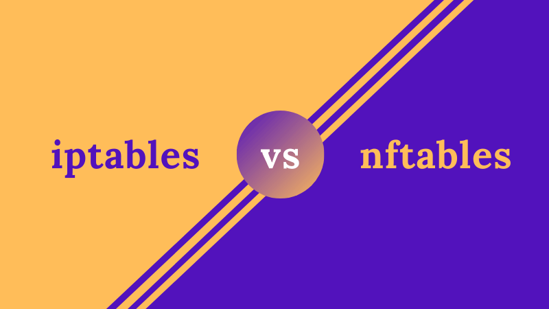 iptables vs nftables: What's the Difference?